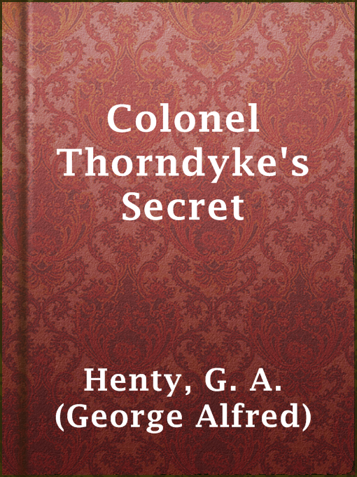 Title details for Colonel Thorndyke's Secret by G. A. (George Alfred) Henty - Available